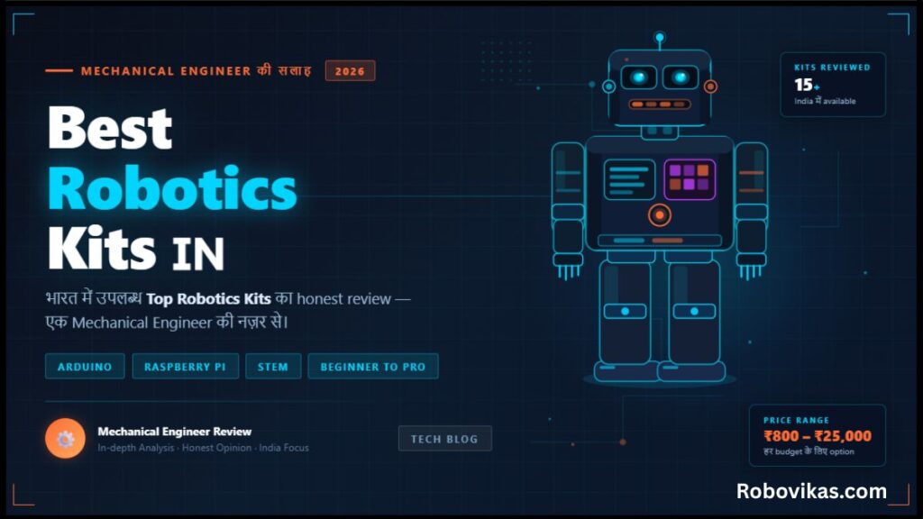2026 में भारत में बेस्ट Robotics Kits एक मैकेनिकल इंजीनियर की सीधी सलाह